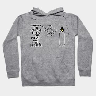 blowing out someone else's candle doesn't make yours brighter Hoodie